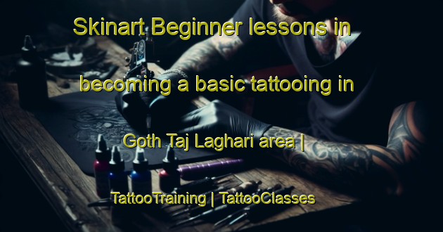Skinart Beginner lessons in becoming a basic tattooing in Goth Taj Laghari area | TattooTraining | TattooClasses | SkinartTraining-Pakistan